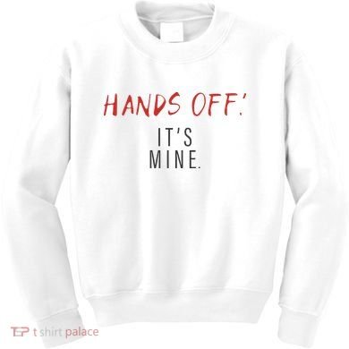 Hands Off ItS Mine Funny Trending Quote Kids Sweatshirt