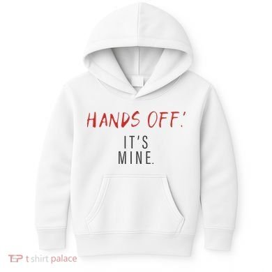 Hands Off ItS Mine Funny Trending Quote Kids Hoodie