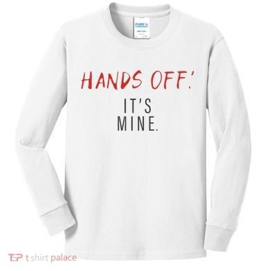 Hands Off ItS Mine Funny Trending Quote Kids Long Sleeve Shirt