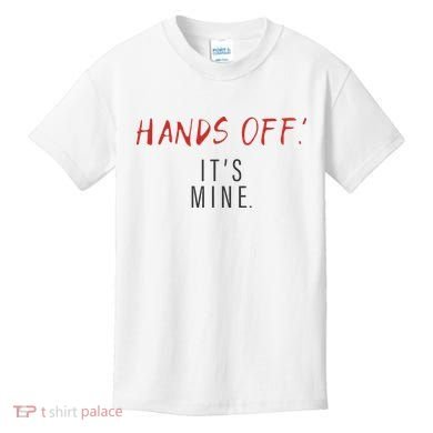 Hands Off ItS Mine Funny Trending Quote Kids T-Shirt