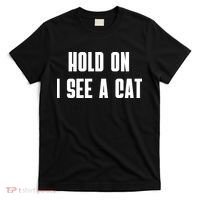 Hold On I See A Cat Cat Person Cat Lover T-Shirt thumb 0