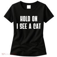 Hold On I See A Cat Cat Person Cat Lover Women's T-Shirt thumb 0