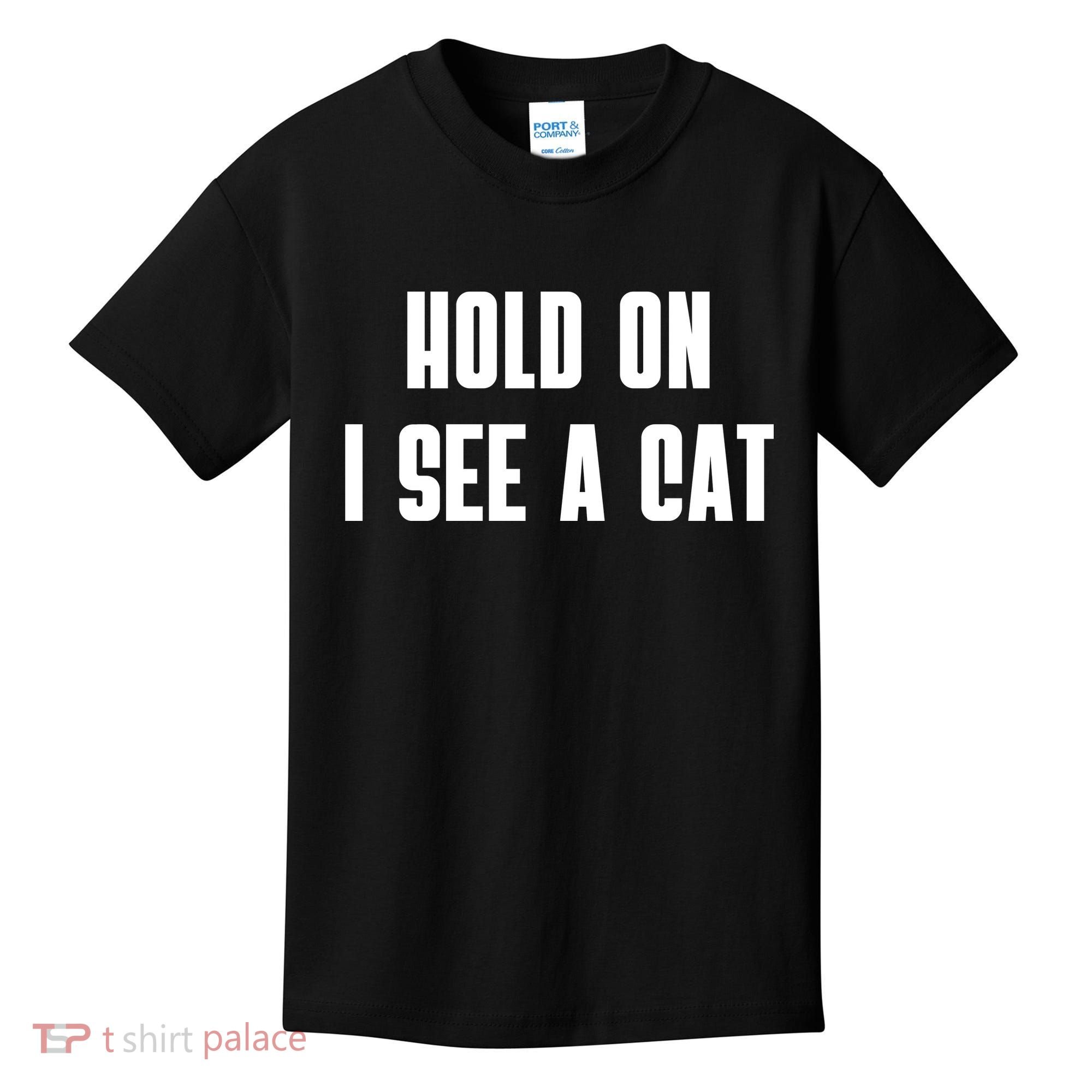 Hold On I See A Cat Cat Person Cat Lover Kids T-Shirt