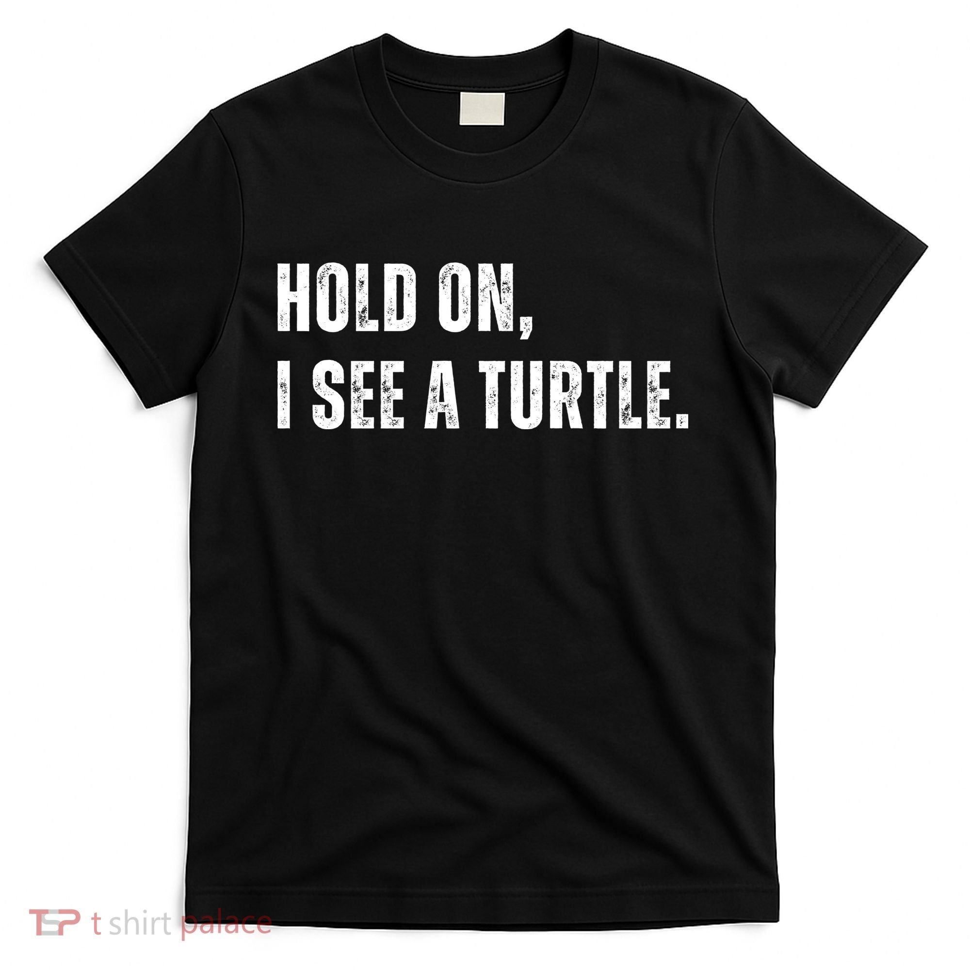 Hold On I See A Turtle T-Shirt