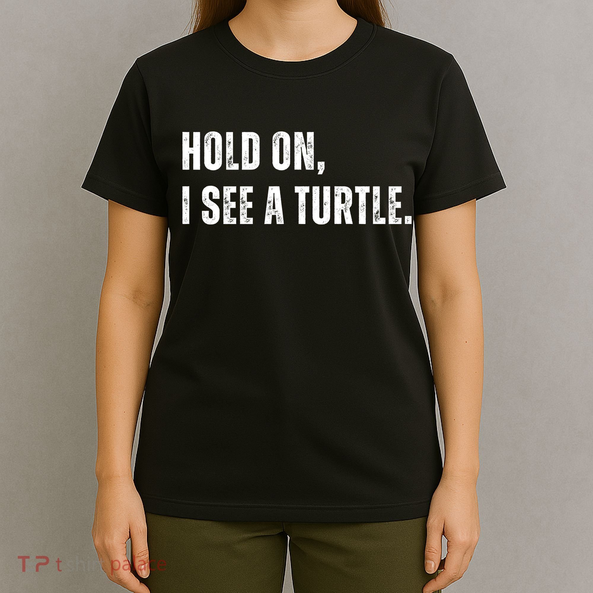 Hold On I See A Turtle T-Shirt
