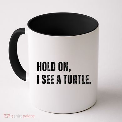 Hold On I See A Turtle Coffee Mug