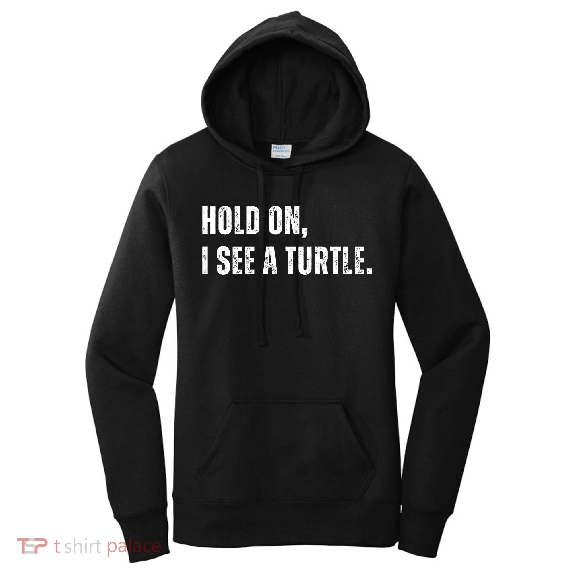 Hold On I See A Turtle Women's Hoodie