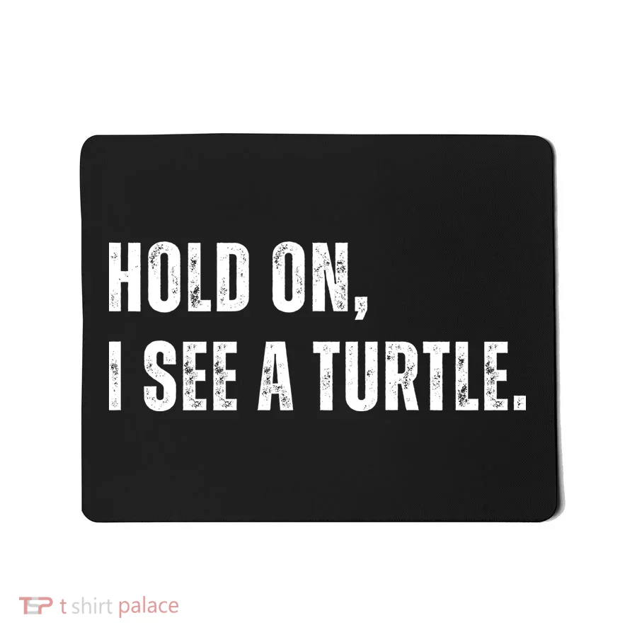 Hold On I See A Turtle Mousepad