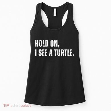 Hold On I See A Turtle Women's Tank Top