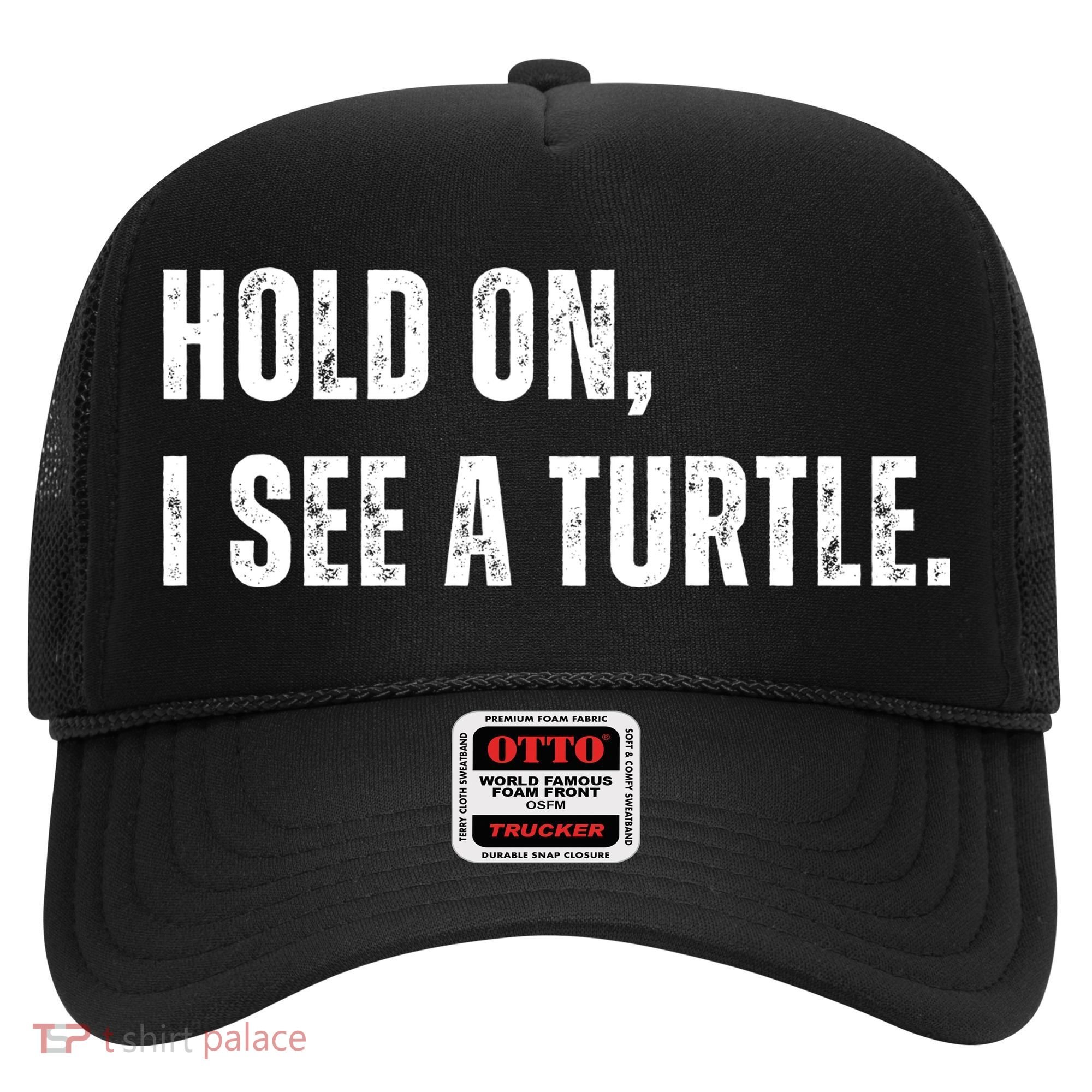 Hold On I See A Turtle Hat