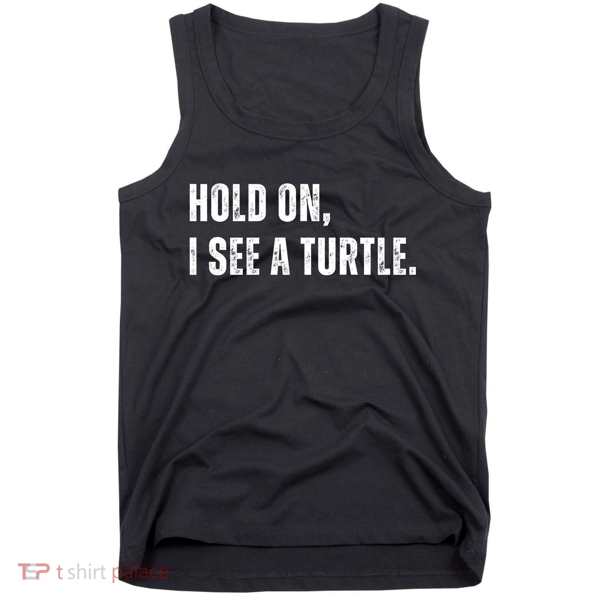 Hold On I See A Turtle Tank Top