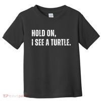 Hold On I See A Turtle Toddler T-Shirt thumb 0
