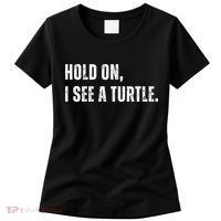 Hold On I See A Turtle Women's T-Shirt thumb 0