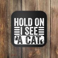 Hold On I See A Cat Funny Cat Lovers Sarcastic Saying Coaster thumb 0