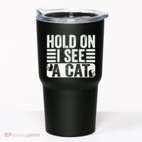 Hold On I See A Cat Funny Cat Lovers Sarcastic Saying Tumbler thumb 0