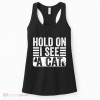 Hold On I See A Cat Funny Cat Lovers Sarcastic Saying Women's Tank Top thumb 0