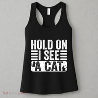 Hold On I See A Cat Funny Cat Lovers Sarcastic Saying Women's Tank Top thumb 3