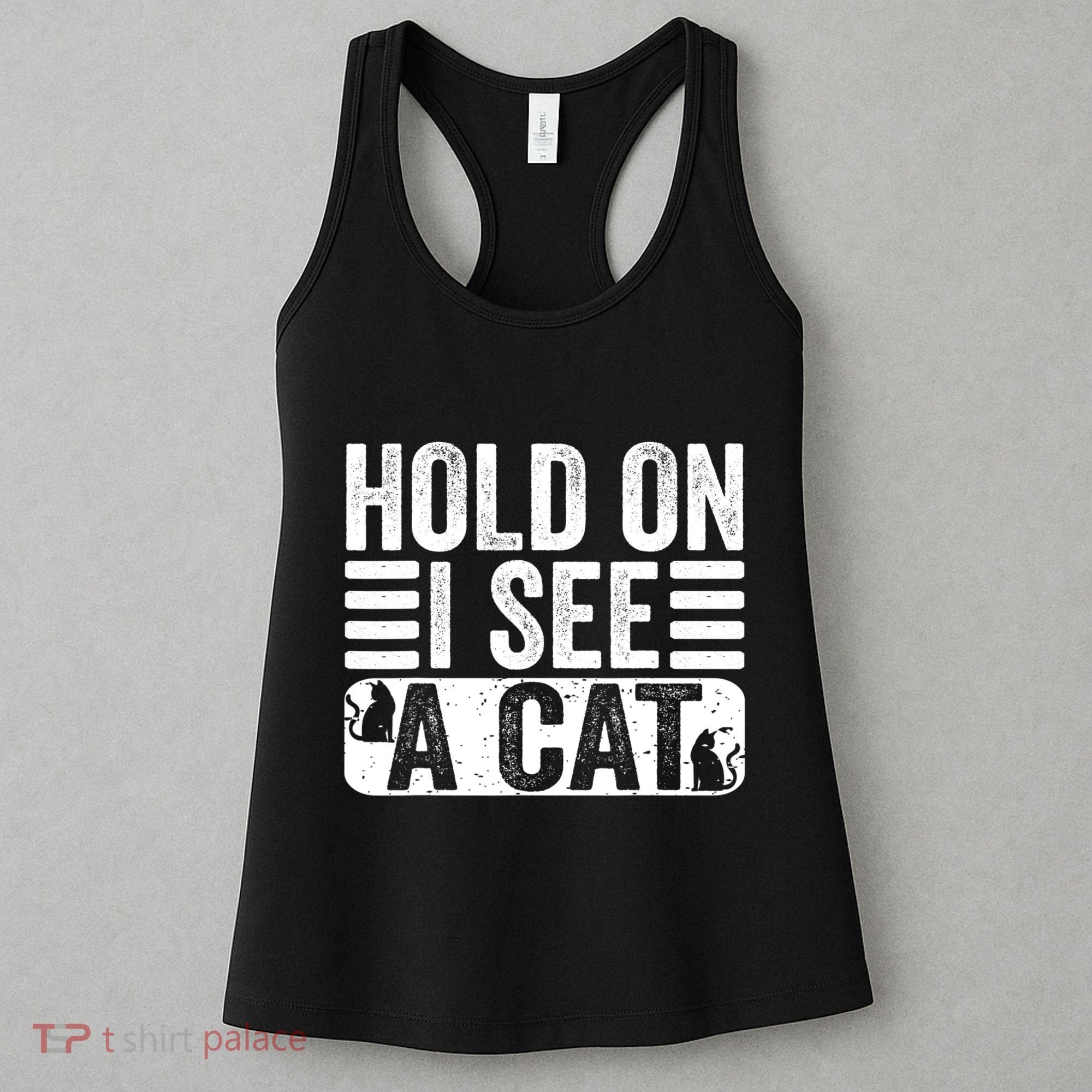 Hold On I See A Cat Funny Cat Lovers Sarcastic Saying Women's Tank Top
