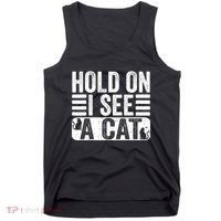 Hold On I See A Cat Funny Cat Lovers Sarcastic Saying Tank Top thumb 0