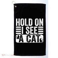Hold On I See A Cat Funny Cat Lovers Sarcastic Saying Golf Towel thumb 0