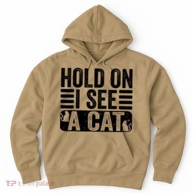 Hold On I See A Cat Funny Cat Lovers Sarcastic Saying Hoodie