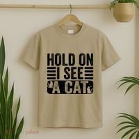 Hold On I See A Cat Funny Cat Lovers Sarcastic Saying T-Shirt thumb 2