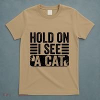Hold On I See A Cat Funny Cat Lovers Sarcastic Saying T-Shirt thumb 5
