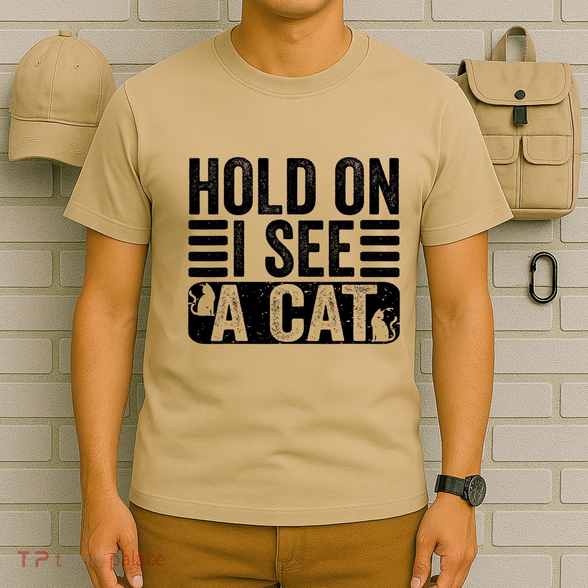 Hold On I See A Cat Funny Cat Lovers Sarcastic Saying T-Shirt