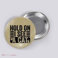 Hold On I See A Cat Funny Cat Lovers Sarcastic Saying Button thumb 0
