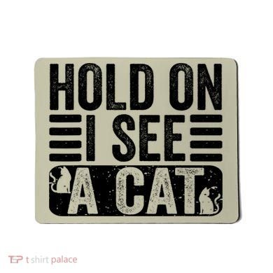 Hold On I See A Cat Funny Cat Lovers Sarcastic Saying Mousepad