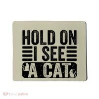 Hold On I See A Cat Funny Cat Lovers Sarcastic Saying Mousepad thumb 0