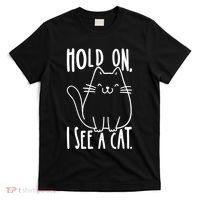 Hold On I See A Cat Funny Cat Kitten For Women Gifts Cat Mom T-Shirt thumb 0