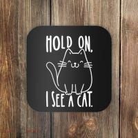 Hold On I See A Cat Funny Cat Kitten For Women Gifts Cat Mom Coaster thumb 0