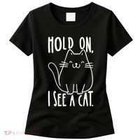 Hold On I See A Cat Funny Cat Kitten For Women Gifts Cat Mom Women's T-Shirt thumb 0