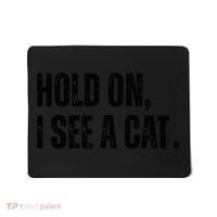 Hold On I See A Cat Lover Pet Parent Humor Mousepad thumb 0