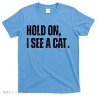 Hold On I See A Cat Lover Pet Parent Humor T-Shirt thumb 0
