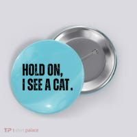 Hold On I See A Cat Lover Pet Parent Humor Button thumb 0