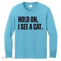 Hold On I See A Cat Lover Pet Parent Humor Kids Long Sleeve Shirt thumb 0