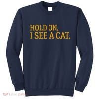 Hold On I See A Cat, Funny Cat Lovers Sarcastic Sayings Sweatshirt thumb 0