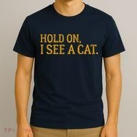 Hold On I See A Cat, Funny Cat Lovers Sarcastic Sayings T-Shirt thumb 3
