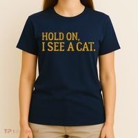 Hold On I See A Cat, Funny Cat Lovers Sarcastic Sayings T-Shirt thumb 4