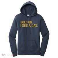 Hold On I See A Cat, Funny Cat Lovers Sarcastic Sayings Women's Hoodie thumb 0