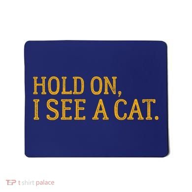 Hold On I See A Cat, Funny Cat Lovers Sarcastic Sayings Mousepad