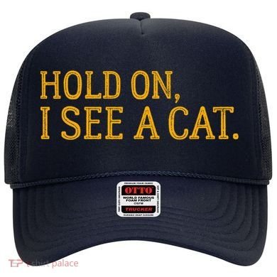 Hold On I See A Cat, Funny Cat Lovers Sarcastic Sayings Hat