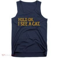 Hold On I See A Cat, Funny Cat Lovers Sarcastic Sayings Tank Top thumb 0
