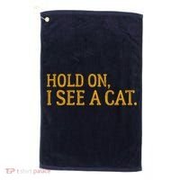 Hold On I See A Cat, Funny Cat Lovers Sarcastic Sayings Golf Towel thumb 0