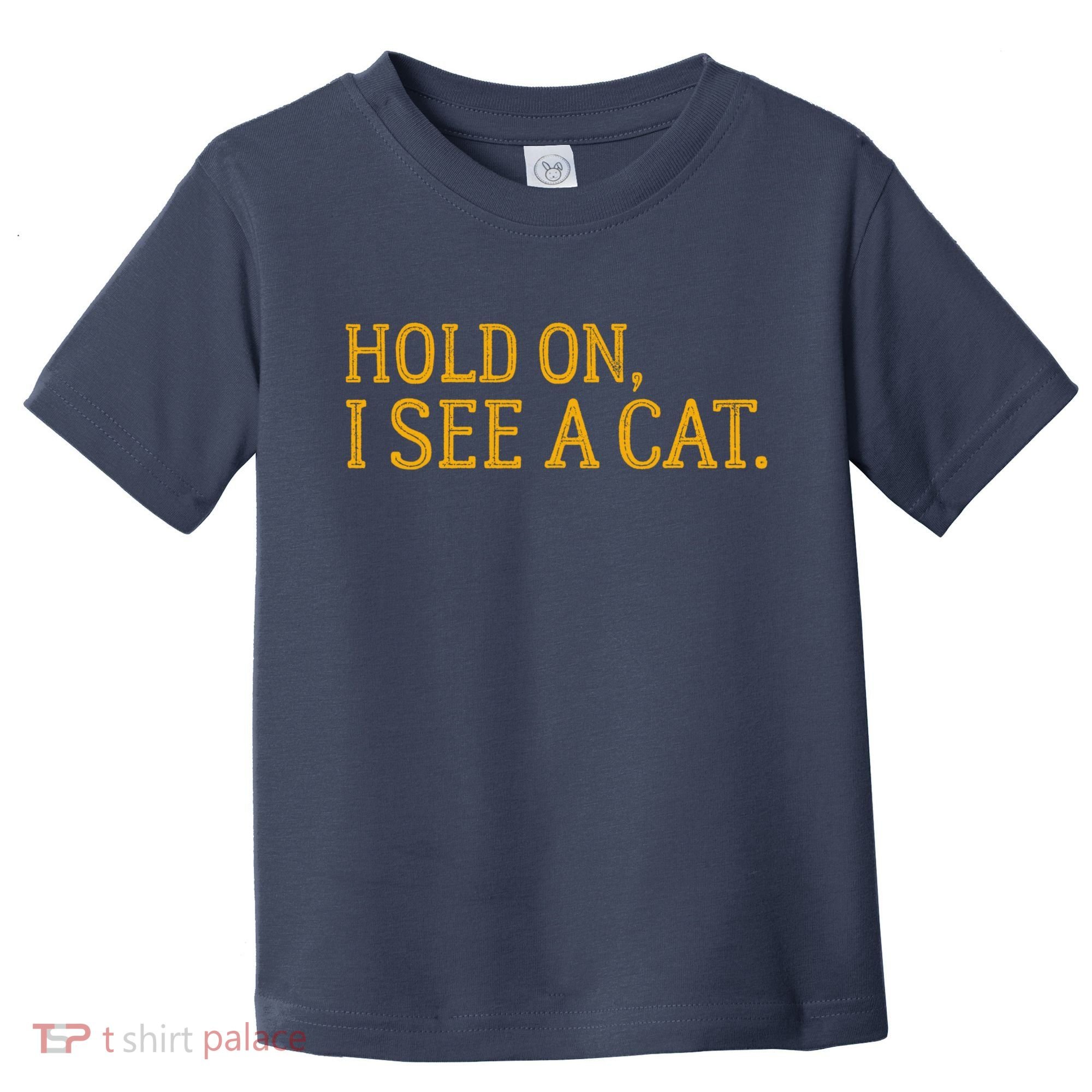 Hold On I See A Cat, Funny Cat Lovers Sarcastic Sayings Toddler T-Shirt