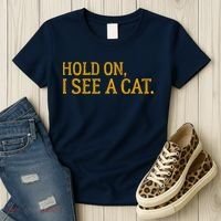 Hold On I See A Cat, Funny Cat Lovers Sarcastic Sayings Women's T-Shirt thumb 3