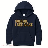 Hold On I See A Cat, Funny Cat Lovers Sarcastic Sayings Kids Hoodie thumb 0