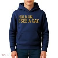 Hold On I See A Cat, Funny Cat Lovers Sarcastic Sayings Kids Hoodie thumb 4